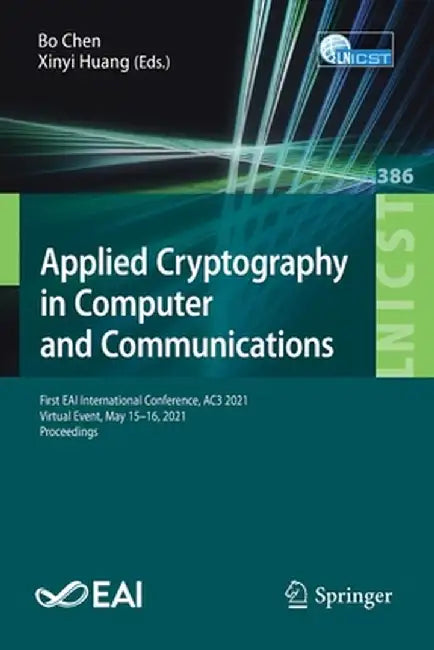 Applied Cryptography in Computer and Communications: First Eai International Conference, Ac3 2021, Virtual Event, May 15-16, 2021, Proceedings by Bo Chen