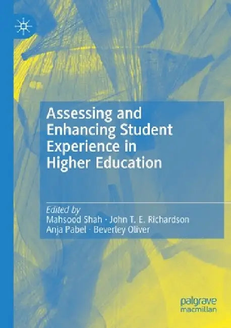 Assessing and Enhancing Student Experience in Higher Education by Mahsood Shah