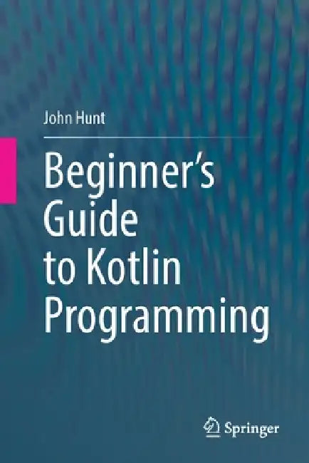 Beginners Guide to Kotlin Programming by John Hunt