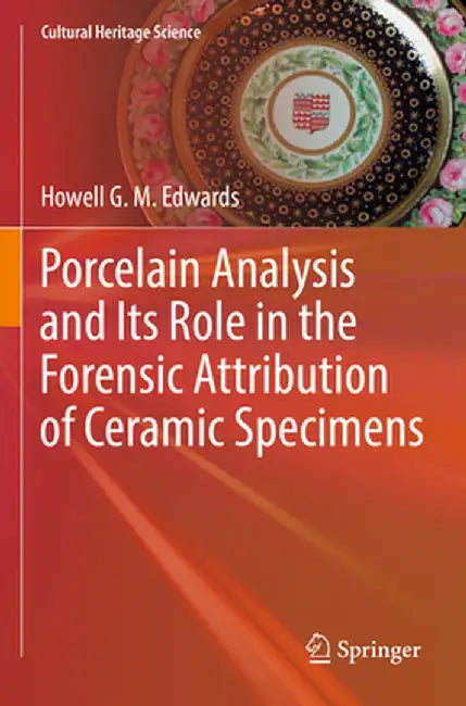 Porcelain Analysis and Its Role in the Forensic Attribution of Ceramic Specimens by Howell G. M. Edwards