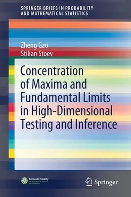 Concentration of Maxima and Fundamental Limits in High-Dimensional Testing and Inference by Zheng Gao