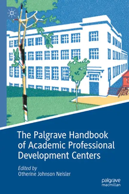 The Palgrave Handbook of Academic Professional Development Centers by Otherine Johnson Neisler