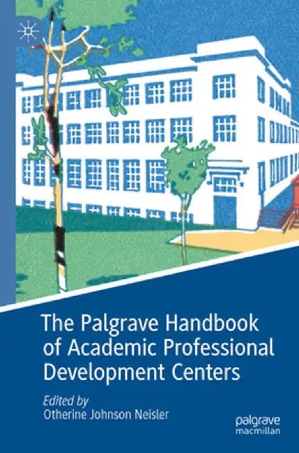 The Palgrave Handbook of Academic Professional Development Centers by Otherine Johnson Neisler