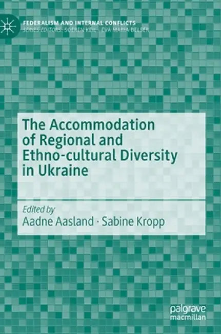 The Accommodation of Regional and Ethno-Cultural Diversity in Ukraine by Aadne Aasland