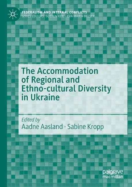 The Accommodation of Regional and Ethno-Cultural Diversity in Ukraine by Aadne Aasland