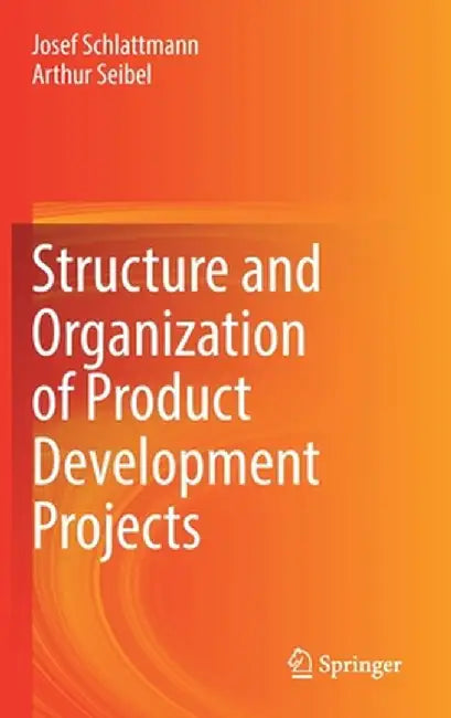 Structure and Organization of Product Development Projects by Josef Schlattmann
