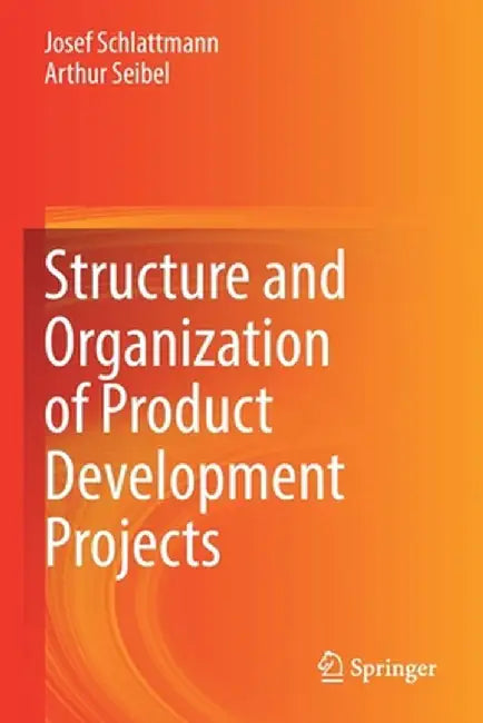 Structure and Organization of Product Development Projects by Josef Schlattmann