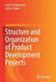 Structure and Organization of Product Development Projects by Josef Schlattmann