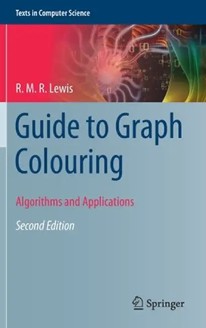 Guide to Graph Colouring: Algorithms and Applications by R. M. R. Lewis