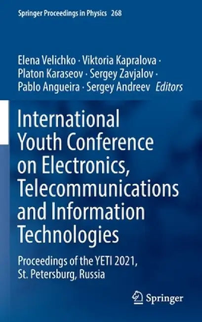 International Youth Conference on Electronics, Telecommunications and Information Technologies: Proceedings of the Yeti 2021, St. Petersburg, Russia by Elena Velichko