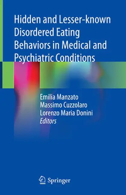 Hidden and Lesser-Known Disordered Eating Behaviors in Medical and Psychiatric Conditions by Emilia Manzato