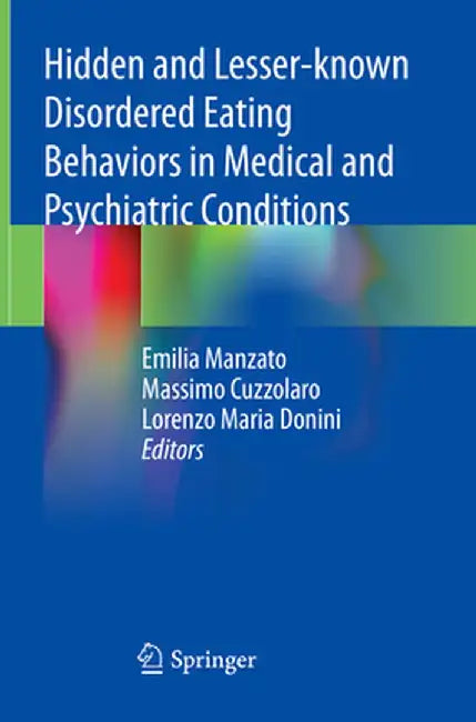 Hidden and Lesser-Known Disordered Eating Behaviors in Medical and Psychiatric Conditions by Emilia Manzato