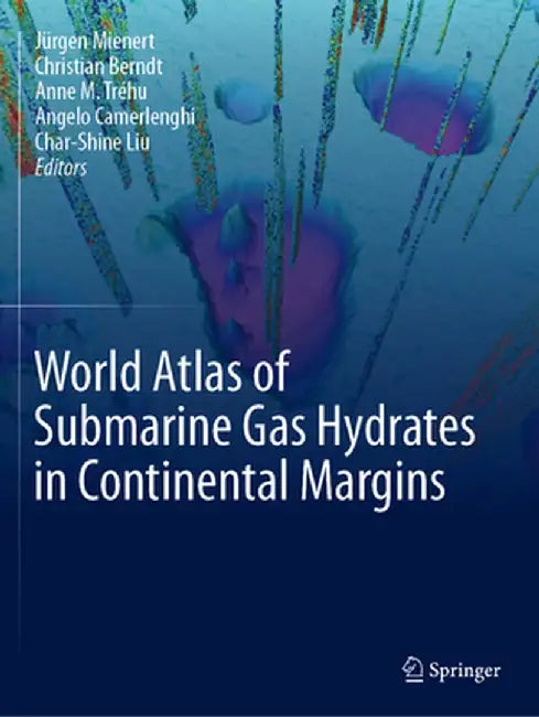 World Atlas of Submarine Gas Hydrates in Continental Margins by Jürgen Mienert