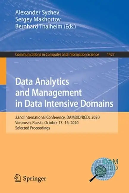 Data Analytics and Management in Data Intensive Domains: 22nd International Conference, Damdid/Rcdl 2020, Voronezh, Russia, October 13-16, 2020, Selec by Alexander Sychev