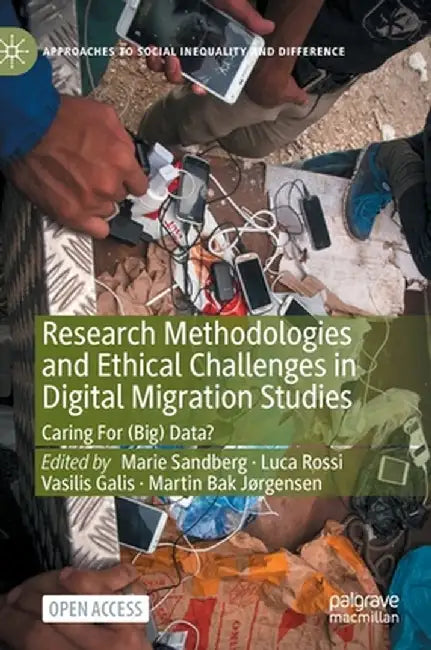 Research Methodologies and Ethical Challenges in Digital Migration Studies: Caring for (Big) Data? by Marie Sandberg