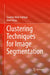 Clustering Techniques for Image Segmentation by Fasahat Ullah Siddiqui