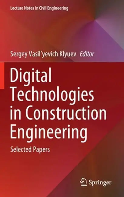 Digital Technologies in Construction Engineering: Selected Papers by Sergey Vasil'yevich Klyuev