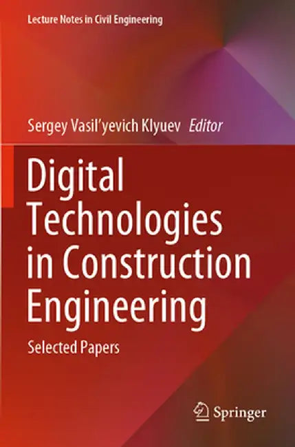 Digital Technologies in Construction Engineering: Selected Papers by Sergey Vasil'yevich Klyuev