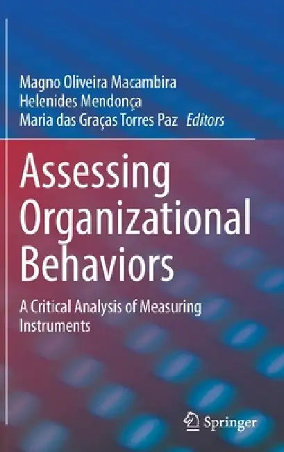 Assessing Organizational Behaviors: A Critical Analysis of Measuring Instruments by Magno Oliveira Macambira
