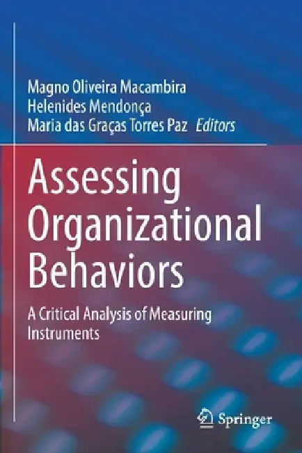 Assessing Organizational Behaviors: A Critical Analysis of Measuring Instruments by Magno Oliveira Macambira