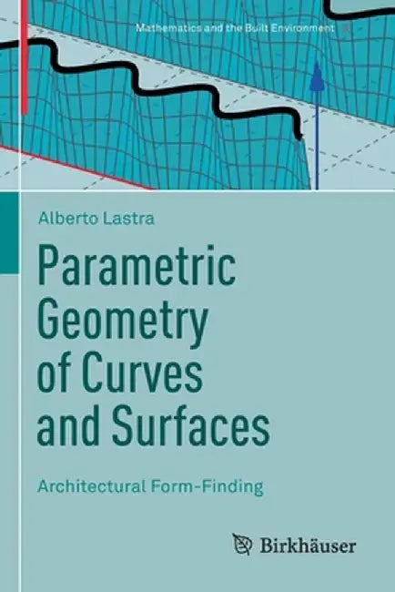 Parametric Geometry of Curves and Surfaces: Architectural Form-Finding: 5 by Lastra