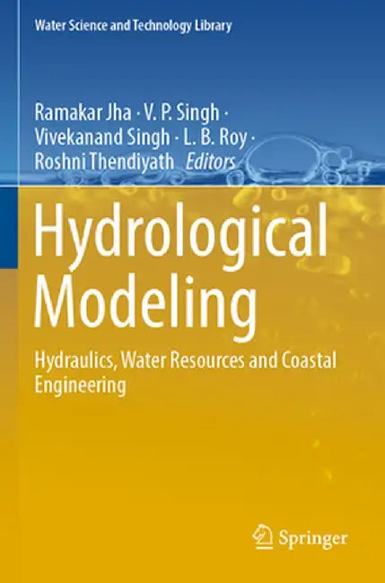 Hydrological Modeling: Hydraulics, Water Resources and Coastal Engineering by Ramakar Jha