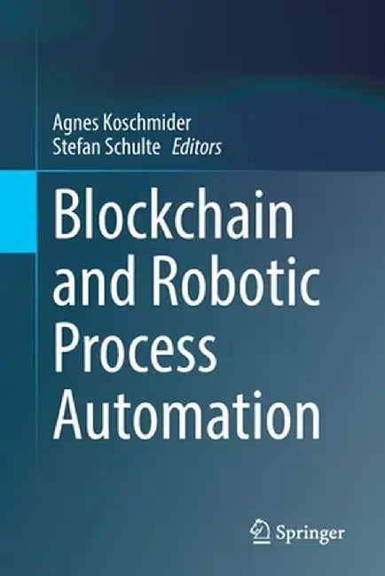 Blockchain and Robotic Process Automation by Agnes Koschmider