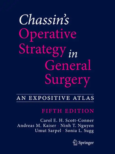 Chassin's Operative Strategy in General Surgery: An Expositive Atlas by Carol E. H. Scott-Conner