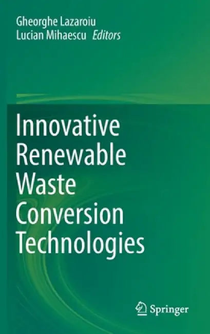 Innovative Renewable Waste Conversion Technologies by Gheorghe Lazaroiu, Lucian Mihaescu