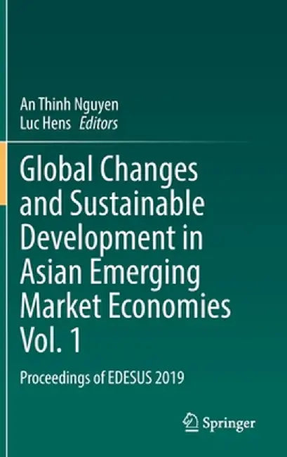 Global Changes and Sustainable Development in Asian Emerging Market Economies Vol. 1: Proceedings of Edesus 2019 by An Thinh Nguyen