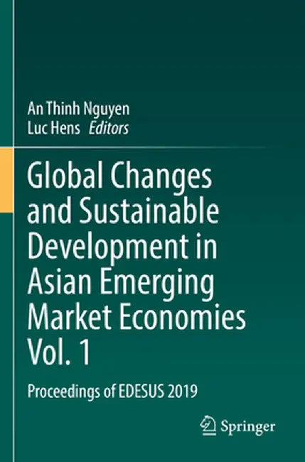 Global Changes and Sustainable Development in Asian Emerging Market Economies Vol. 1: Proceedings of Edesus 2019 by An Thinh Nguyen