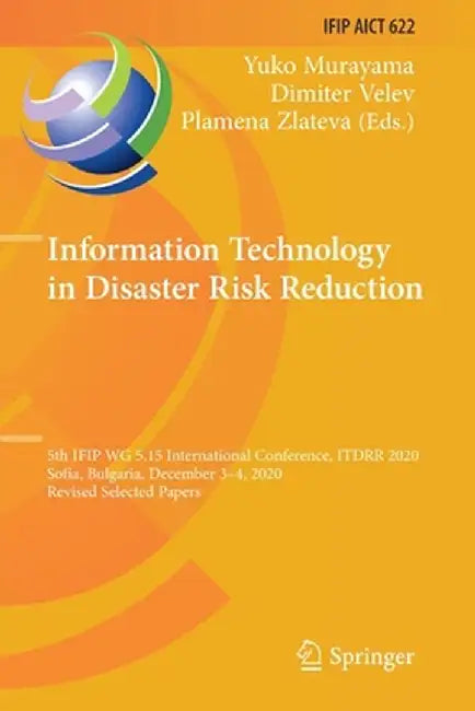 Information Technology in Disaster Risk Reduction: 5th Ifip Wg 5.15 International Conference, Itdrr 2020, Sofia, Bulgaria, December 3-4, 2020, Revised by Yuko Murayama