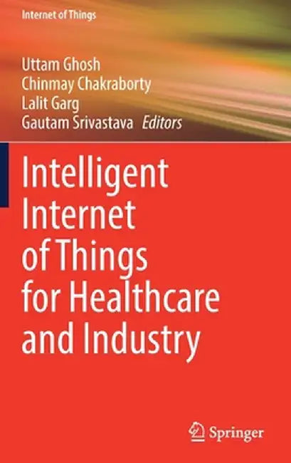 Intelligent Internet of Things for Healthcare and Industry by Uttam Ghosh