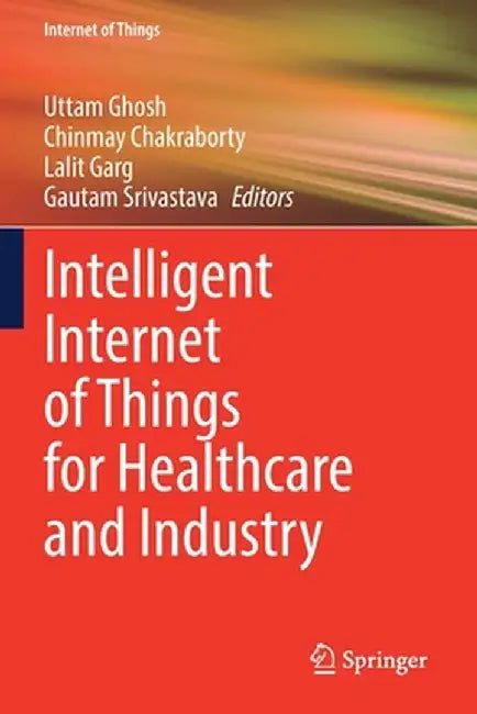 Intelligent Internet of Things for Healthcare and Industry by Uttam Ghosh