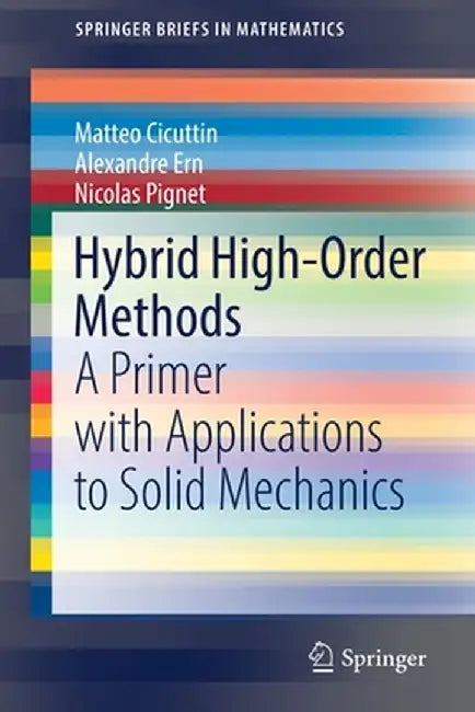 Hybrid High-Order Methods: A Primer with Applications to Solid Mechanics by Matteo Cicuttin