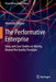 The Performative Enterprise: Ideas and Case Studies on Moving Beyond the Quality Paradigm by Alexander Tsigkas