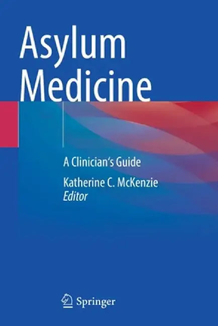 Asylum Medicine: A Clinician's Guide by Katherine C. McKenzie