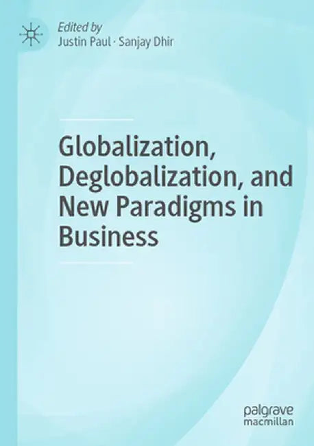 Globalization, Deglobalization, and New Paradigms in Business by Justin Paul