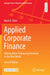Applied Corporate Finance: Making Value-Enhancing Decisions in the Real World by Mark K. Pyles