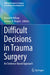 Difficult Decisions in Trauma Surgery: An Evidence-Based Approach by Kenneth Wilson