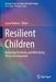 Resilient Children: Nurturing Positivity and Well-Being Across Development by Laura Nabors