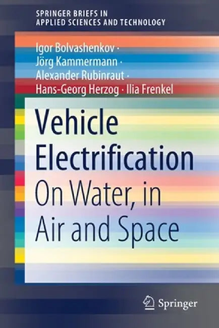 Vehicle Electrification: On Water, in Air and Space by Igor Bolvashenkov