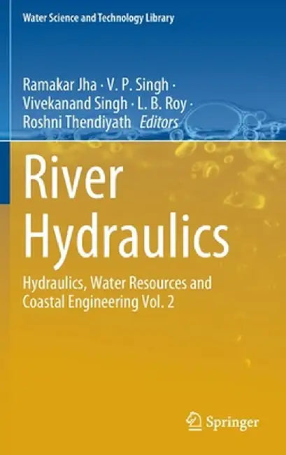 River Hydraulics: Hydraulics, Water Resources and Coastal Engineering Vol. 2 by Ramakar Jha