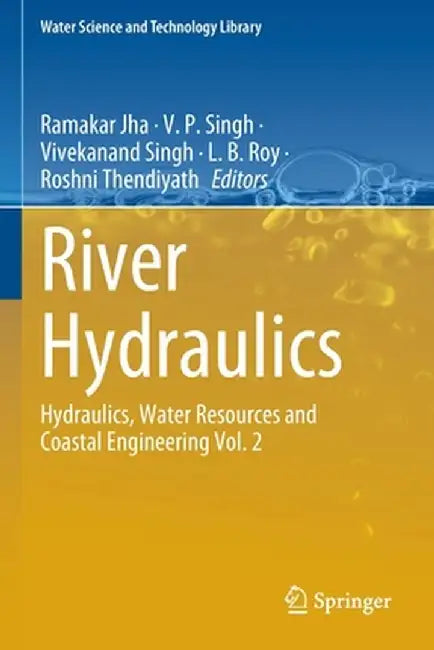 River Hydraulics: Hydraulics, Water Resources and Coastal Engineering Vol. 2 by Ramakar Jha