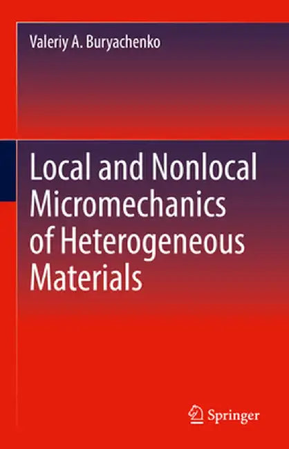 Local and Nonlocal Micromechanics of Heterogeneous Materials by Valeriy A. Buryachenko
