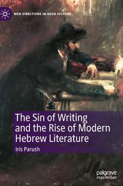The Sin of Writing and the Rise of Modern Hebrew Literature by Iris Parush