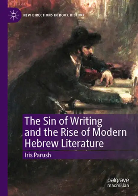 The Sin of Writing and the Rise of Modern Hebrew Literature by Iris Parush