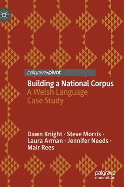 Building a National Corpus: A Welsh Language Case Study by Dawn Knight