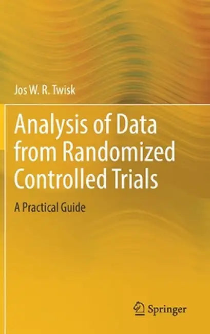 Analysis of Data from Randomized Controlled Trials: A Practical Guide by Jos W. R. Twisk