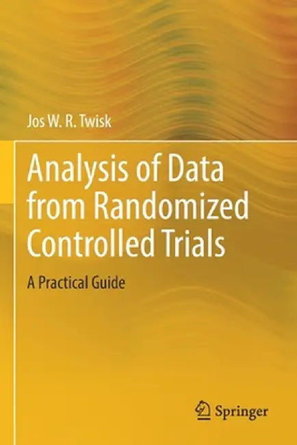 Analysis of Data from Randomized Controlled Trials: A Practical Guide by Jos W. R. Twisk